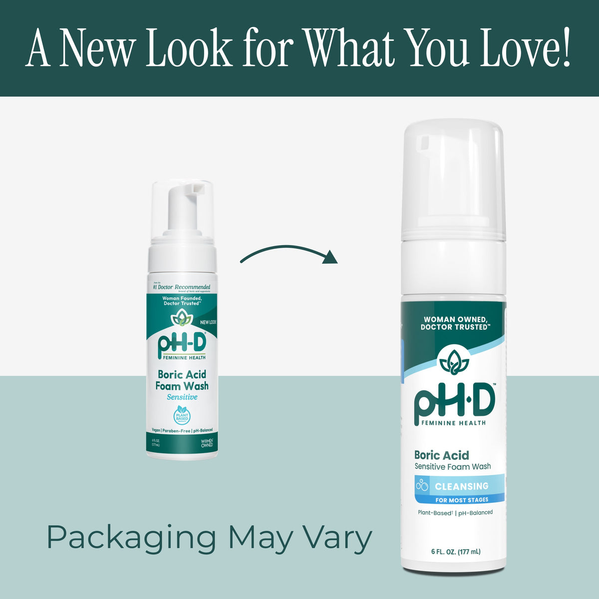 A promotional graphic showing two bottles of pH-D Boric Acid Foam Wash, one with teal and white packaging and one with white and teal packaging, on a light gray background with a dark teal header reading 'A New Look for What You Love!' and a note that packaging may vary.