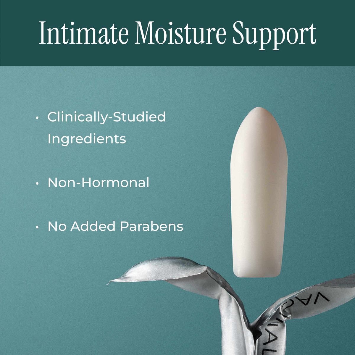 An intimate moisture support product shown on a teal background with marketing text reading 'Intimate Moisture Support' and bullet points about clinically studied ingredients, non-hormonal status, and no added parabens. The product appears as a white capsule-like form with metallic silver leaf-like elements at the bottom.